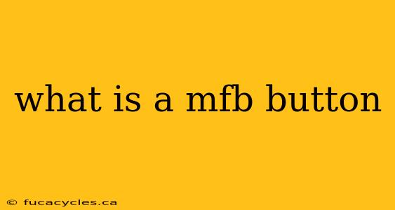 what is a mfb button