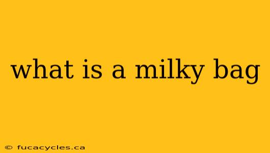 what is a milky bag