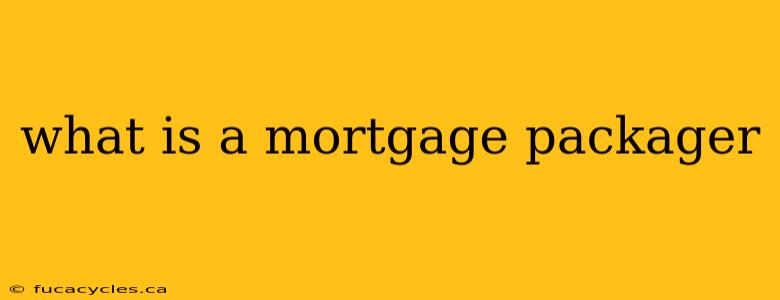 what is a mortgage packager