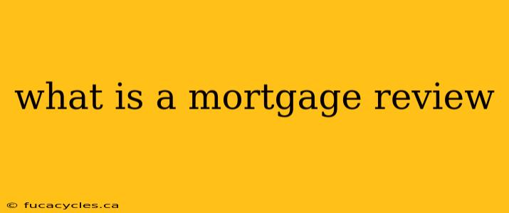 what is a mortgage review