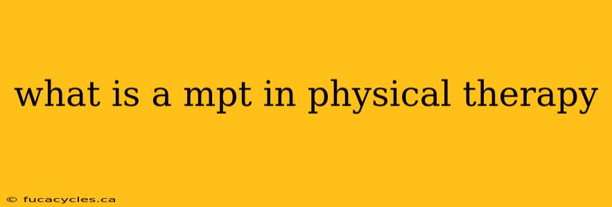 what is a mpt in physical therapy