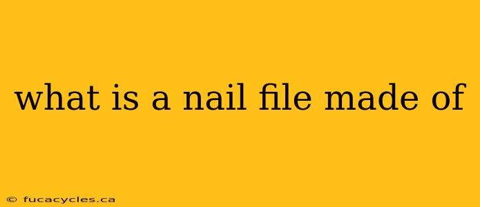 what is a nail file made of