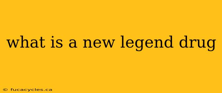 what is a new legend drug