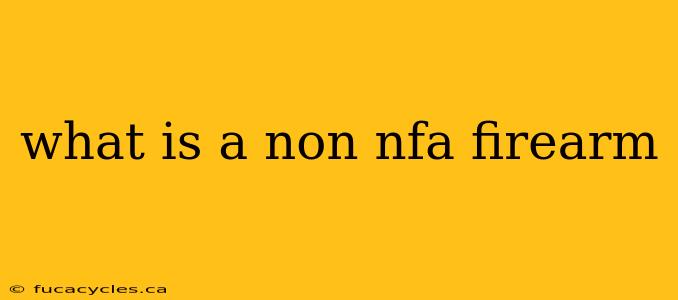 what is a non nfa firearm