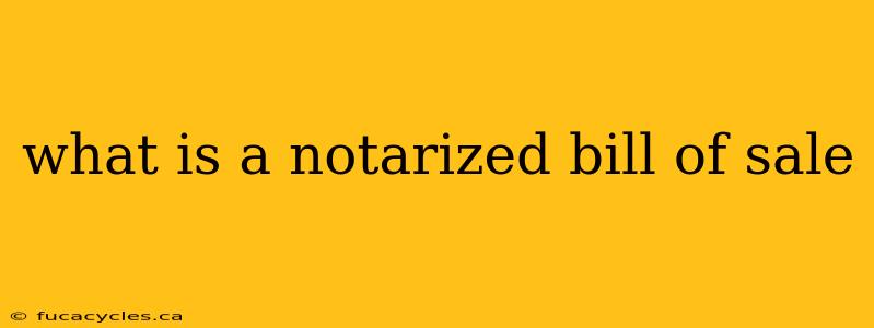 what is a notarized bill of sale