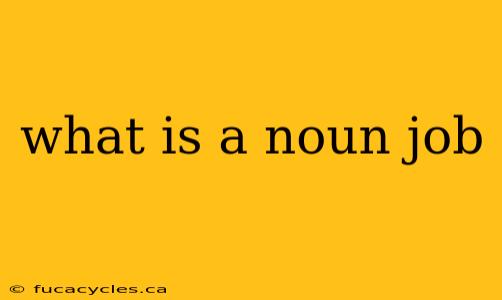 what is a noun job