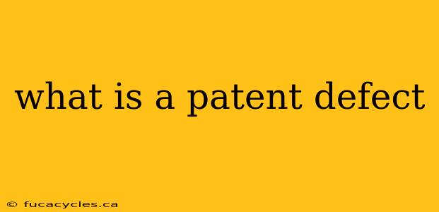 what is a patent defect