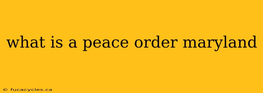 what is a peace order maryland