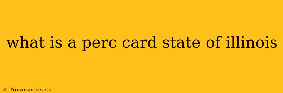 what is a perc card state of illinois