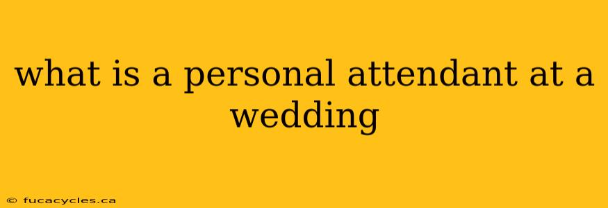 what is a personal attendant at a wedding