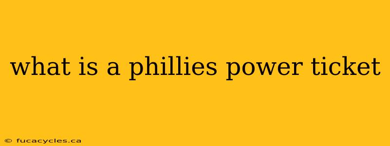 what is a phillies power ticket