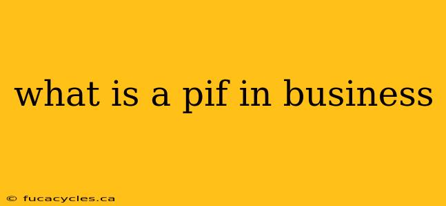 what is a pif in business