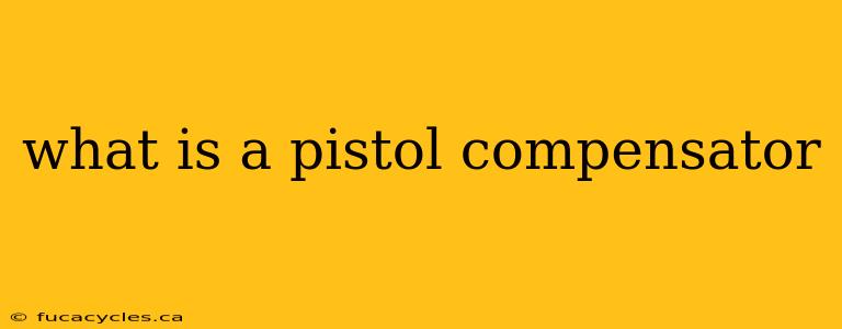 what is a pistol compensator