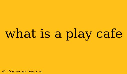 what is a play cafe