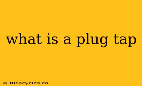 what is a plug tap