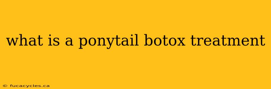 what is a ponytail botox treatment