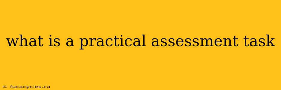 what is a practical assessment task