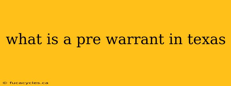 what is a pre warrant in texas