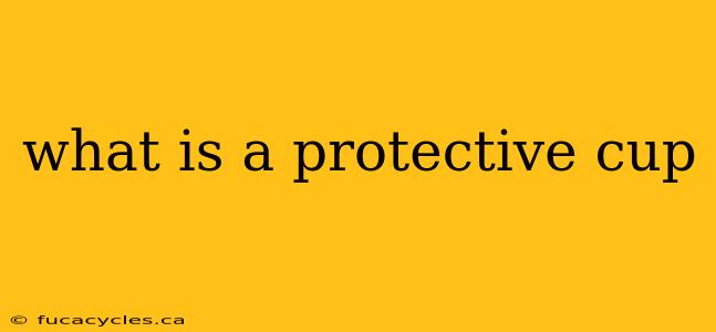 what is a protective cup