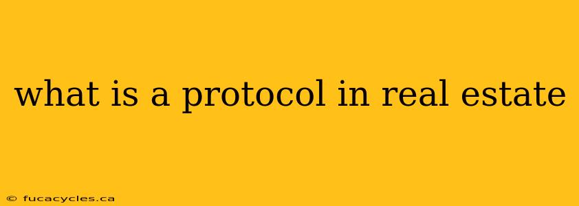 what is a protocol in real estate