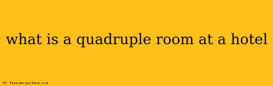 what is a quadruple room at a hotel