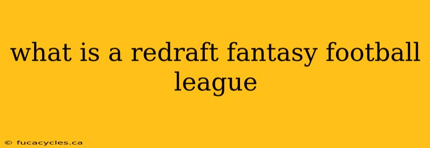 what is a redraft fantasy football league