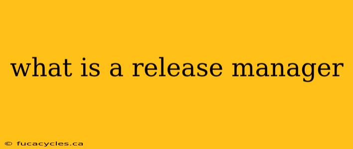 what is a release manager