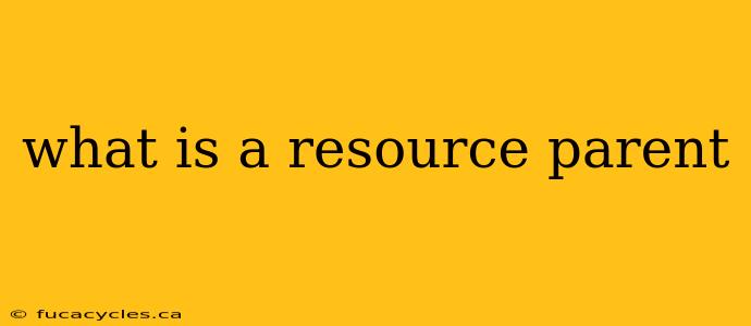 what is a resource parent