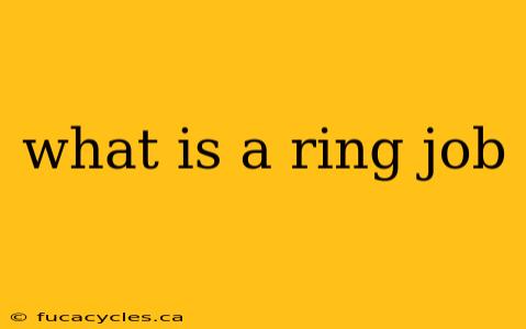 what is a ring job