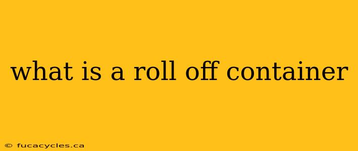 what is a roll off container