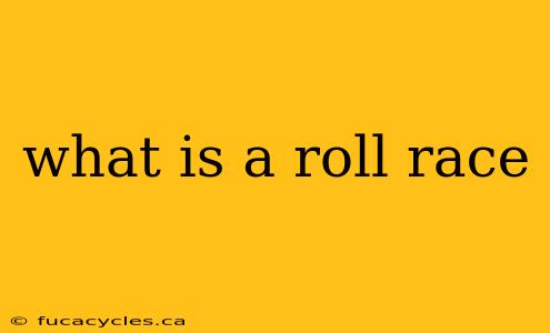 what is a roll race