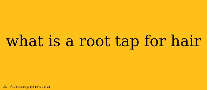 what is a root tap for hair