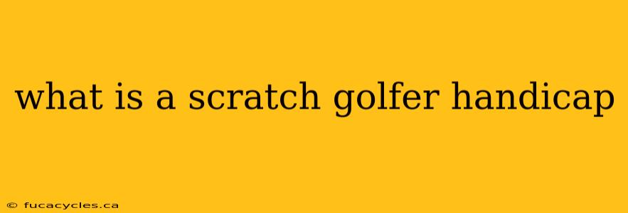 what is a scratch golfer handicap