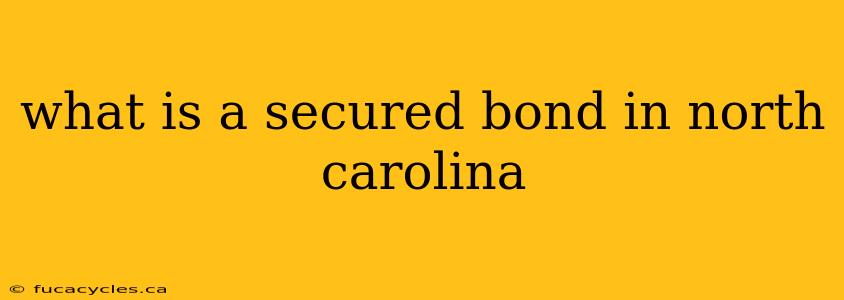 what is a secured bond in north carolina