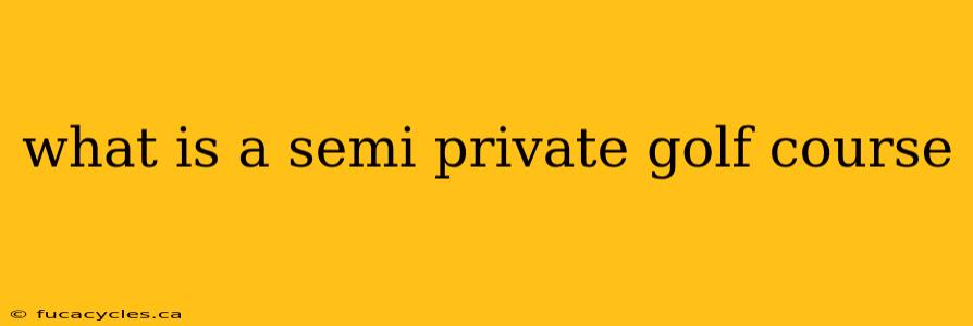 what is a semi private golf course