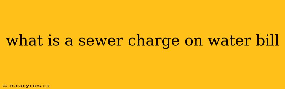 what is a sewer charge on water bill