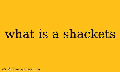 what is a shackets