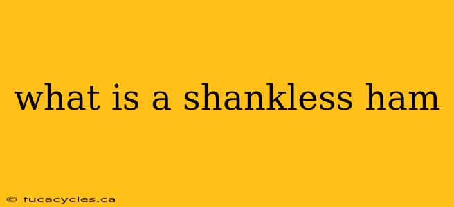 what is a shankless ham