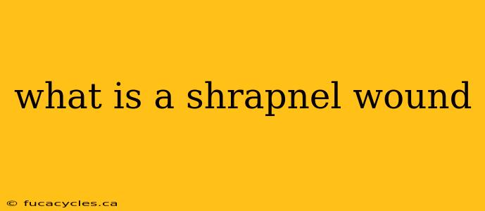 what is a shrapnel wound