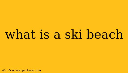 what is a ski beach