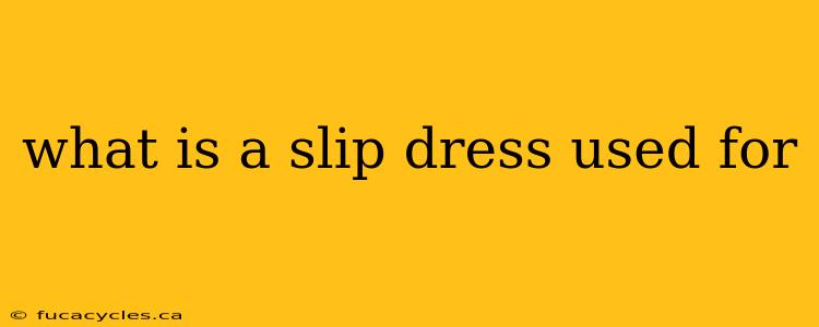 what is a slip dress used for