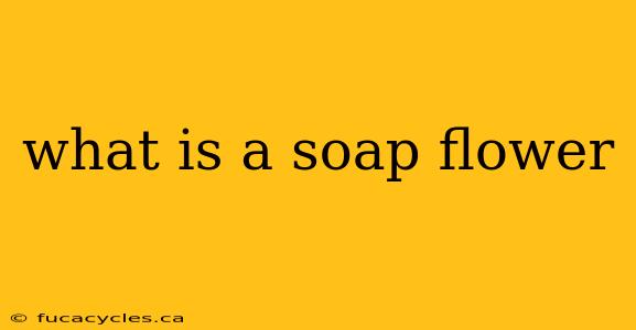 what is a soap flower