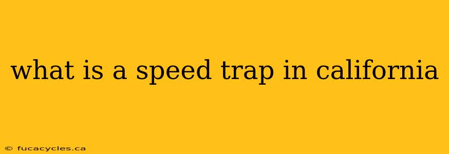 what is a speed trap in california