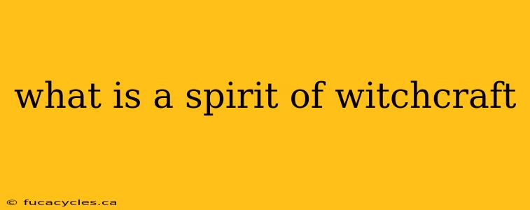 what is a spirit of witchcraft