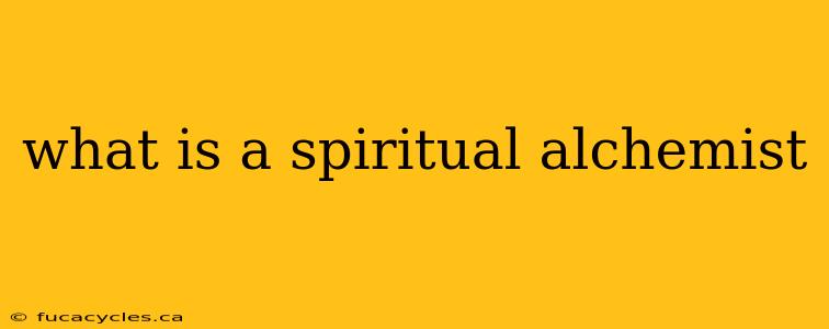 what is a spiritual alchemist