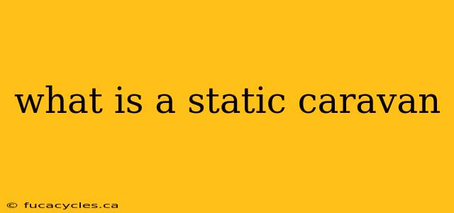 what is a static caravan