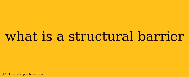 what is a structural barrier