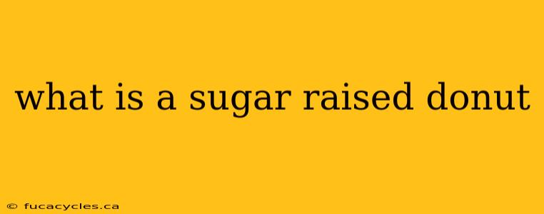 what is a sugar raised donut