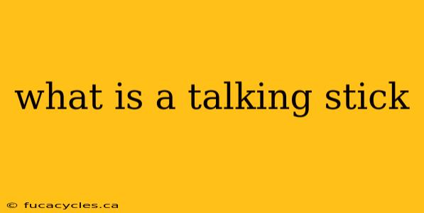 what is a talking stick