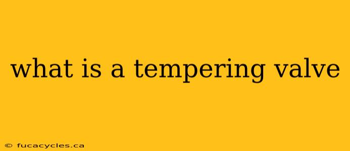 what is a tempering valve